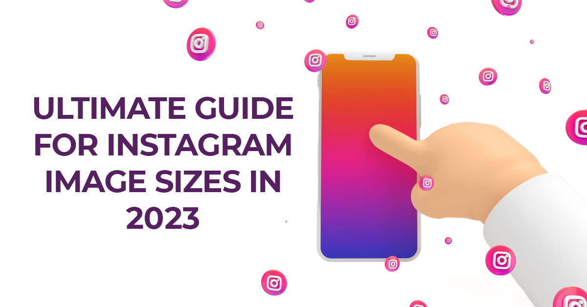 the-ultimate-guide-to-instagram-image-sizes-for-2022