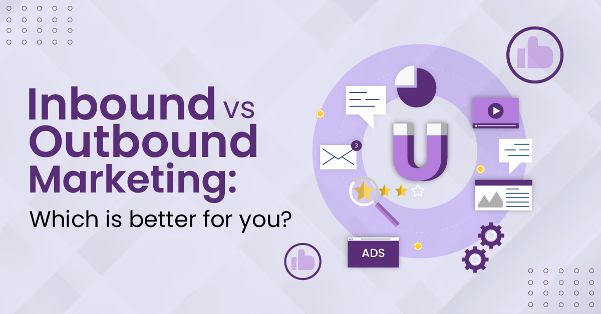 Inbound vs. Outbound Marketing: Choosing the Right Strategy