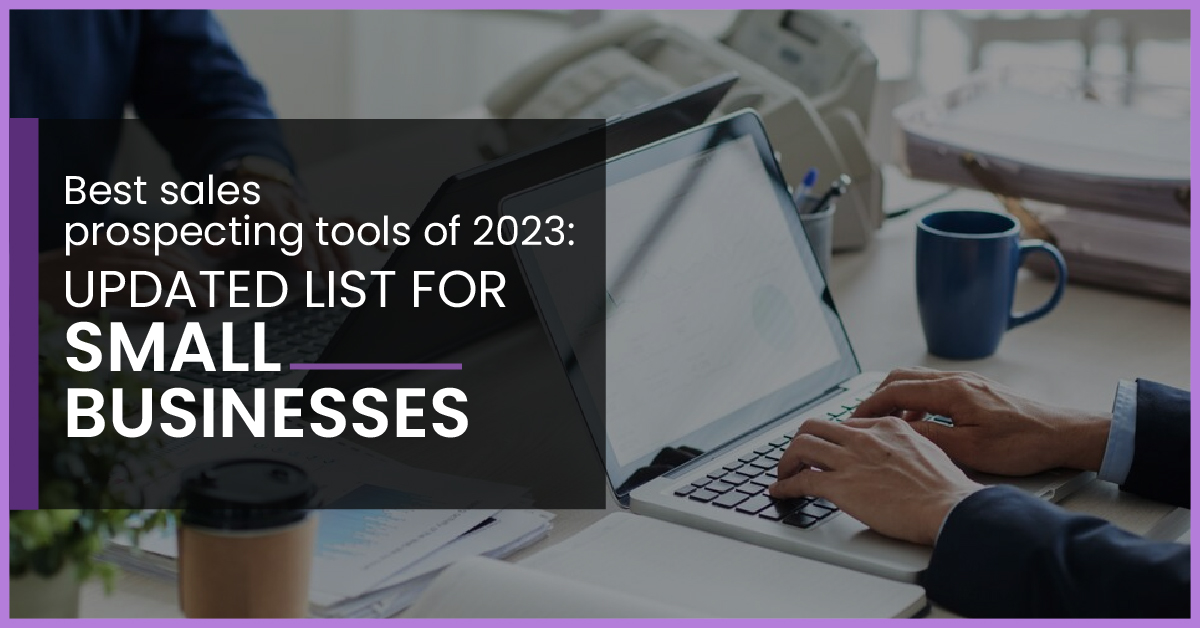 Best Sales Prospecting Tools of 2023: Updated List for Small Businesses