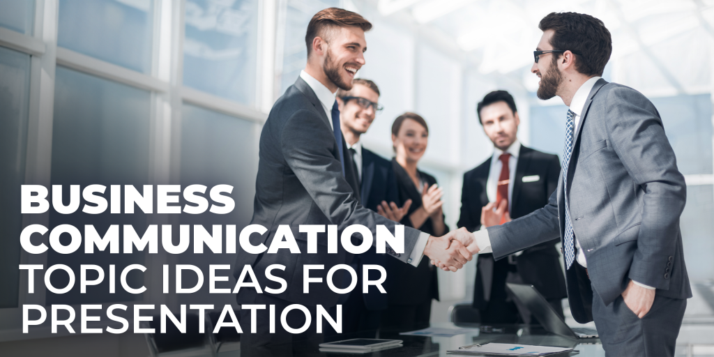 Business Communication Topic Ideas for Presentation
