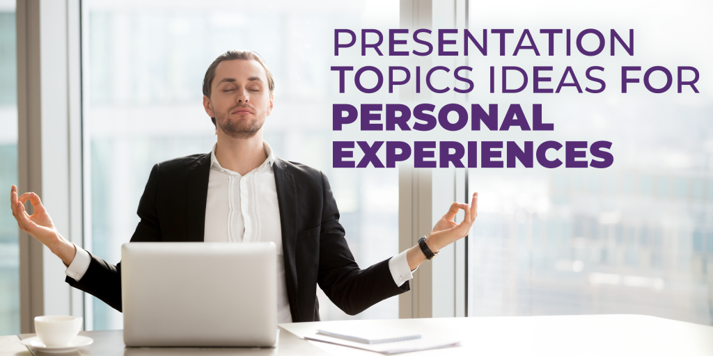 Presentation Topic Ideas for Personal Experiences