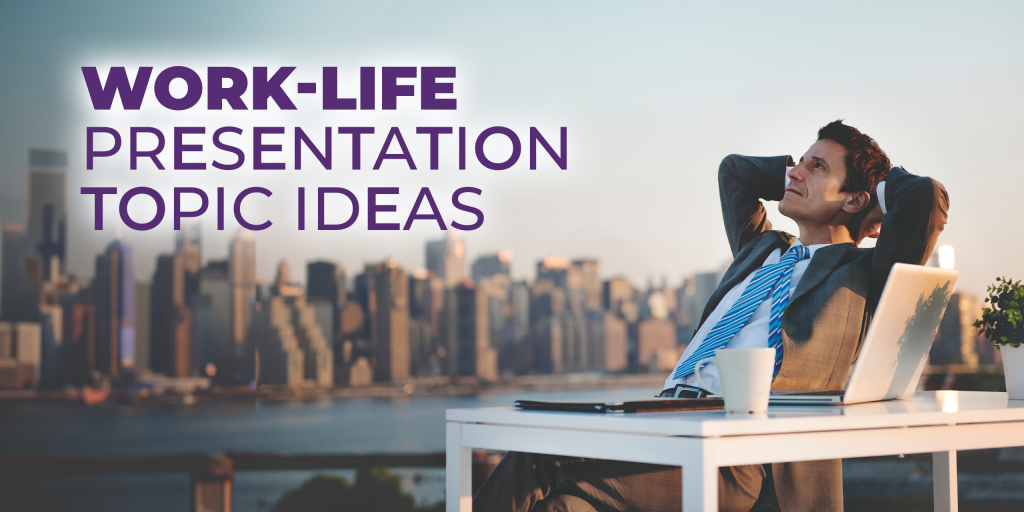Work-Life Presentation Topic Ideas