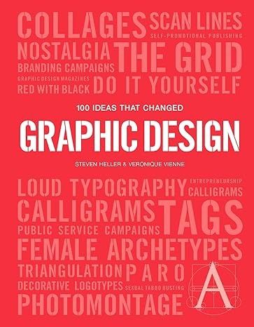 100 Ideas That Changed Graphic Design by Steven Heller and Véronique Vienne